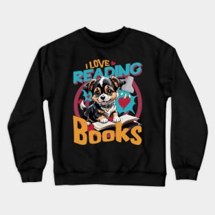 Cute Dog Reading Books I Love Reading Book Lover a Pet Owner Crewneck Sweatshirt